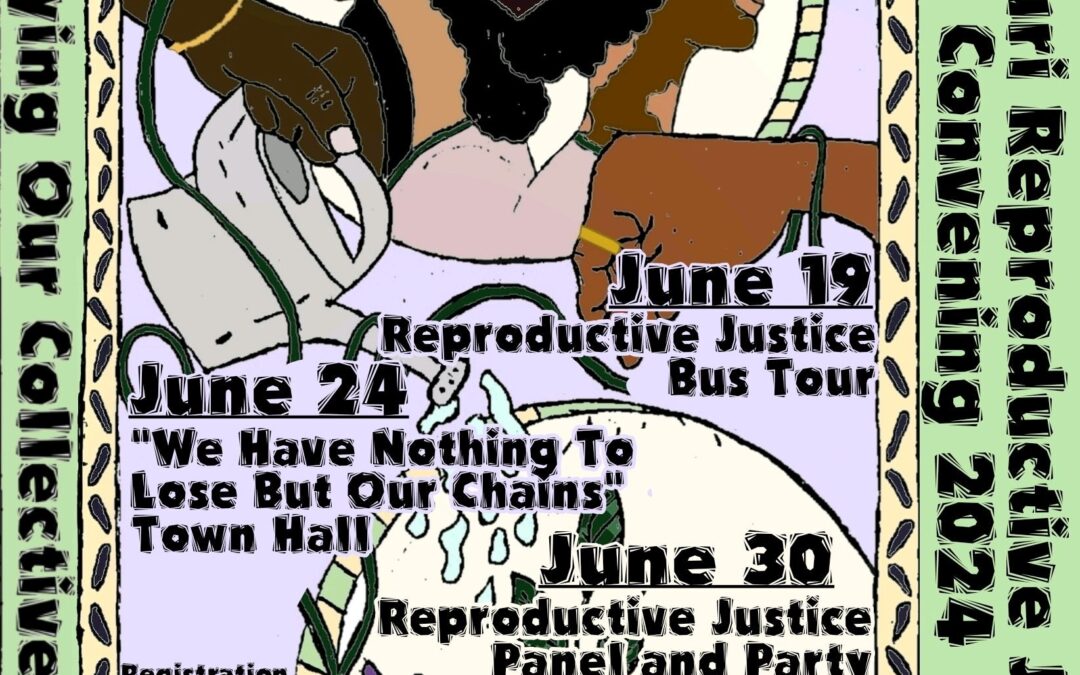 Poster reads "Solidifying Our Collective Power: Missouri Reproductive Justice Convening 2024". June 19 Reproductive Justice Bus Tour. June 24 "We Have Nothing to Lose but our Chains" Town Hall. June 30 Reproductive Justice Panel and Party. Registration: